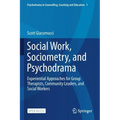 Social Work, Sociometry, and Psychodrama: Experiential Approaches for Group Therapists, Community Leaders, and Social Workers