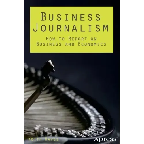 Business Journalism: How to Report on Business and Economics