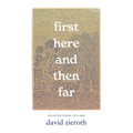 First Here and Then Far: Selected Poems 1971-2024