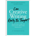 Can Creative Writing Really Be Taught?: Resisting Lore in Creative Writing Pedagogy (10th Anniversary Edition)