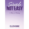 Simple Not Easy: A Way of Being