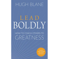 Lead Boldly: How to Coach Others to Greatness
