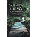 Walking out the Word: 365 Days of Applying God's Word to Your Everyday Life (Vol. 1)