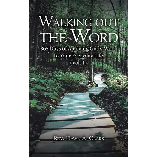 Walking out the Word: 365 Days of Applying God's Word to Your Everyday Life (Vol. 1)