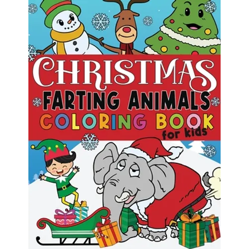 Christmas Farting Animals Coloring Book For Kids: Funny Gag Gift for Kids and Adults Fun Children's Xmas Gift or Present Ages 6-10 4-8 8-12 Includes 5