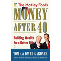 The Motley Fool's Money After 40: Building Wealth for a Better Life
