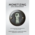 Monetizing Data Management: Finding the Value in your Organization's Most Important Asset