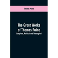 The great works of Thomas Paine. Complete. Political and theological