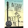Because You'll Never Meet Me