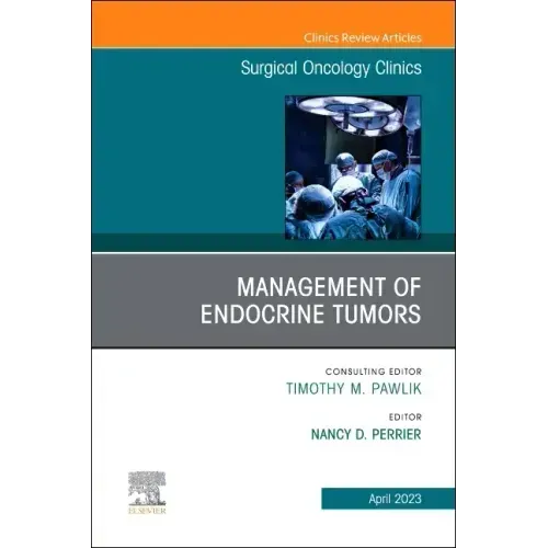 Management of Endocrine Tumors, an Issue of Surgical Oncology Clinics of North America: Volume 32-2