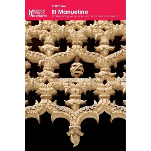 El Manuelino: El arte portugués en la época de los Descubrimientos
