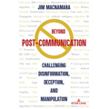 Beyond Post-Communication: Challenging Disinformation, Deception, and Manipulation