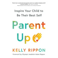 Parent Up: Inspire Your Child to Be Their Best Self