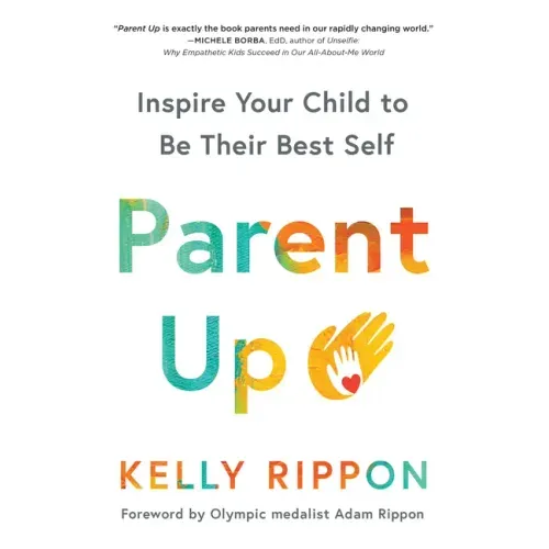 Parent Up: Inspire Your Child to Be Their Best Self
