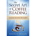 The Secret Art of Coffee Reading: Ancient Secret Revealed