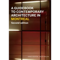A Guidebook to Contemporary Architecture in Montreal: Updated and Expanded Second Edition