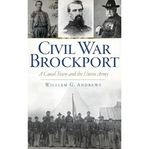 Civil War Brockport: A Canal Town and the Union Army