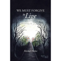 We Must Forgive to Live