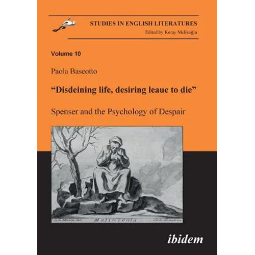 Disdeining life, desiring leaue to die. Spenser and the Psychology of Despair.