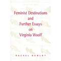 Feminist Destinations and Further Essays on Virginia Woolf