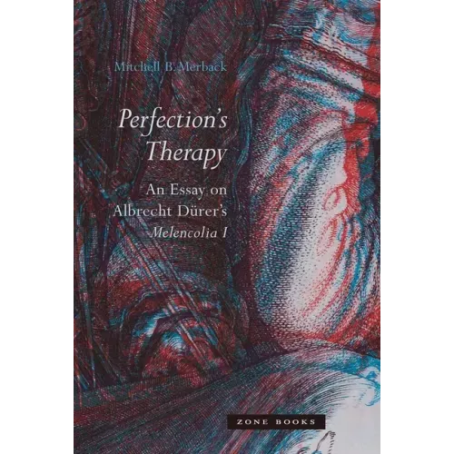 Perfection's Therapy: An Essay on Albrecht Dürer's Melencolia I
