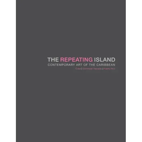 The Repeating Island: Contemporary Art of the Caribbean