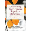 Overcoming Body-Focused Repetitive Behaviors: A Comprehensive Behavioral Treatment for Hair Pulling and Skin Picking