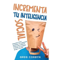 Incrementa tu Inteligencia Social: Descubre Cómo Aumentar tu Coeficiente Social para Sentirte a Gusto en Cualquier Grupo o Evento