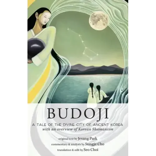 Budoji: A Tale of the Divine City of Ancient Korea with an Overview of Korean Shamanism