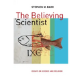 The Believing Scientist: Essays on Science and Religion