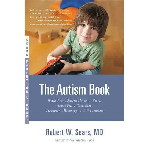 The Autism Book: What Every Parent Needs to Know About Early Detection, Treatment, Recovery, and Prevention