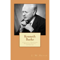 Kenneth Burke: A Sociology of Knowledge: Dramatism, Ideology, and Rhetoric
