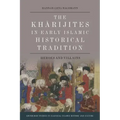 The Kharijites in Early Islamic Historical Tradition: Heroes and Villains