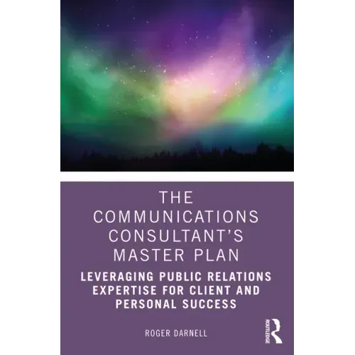 The Communications Consultant's Master Plan: Leveraging Public Relations Expertise for Client and Personal Success