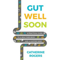 Gut Well Soon: A Practical Guide to a Healthier Body and a Happier Mind