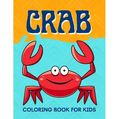 Crab Coloring Book for Kids: Funny Crab Coloring Book for Kids 2-6, 4-8 Sea Animal Coloring Book For Kids