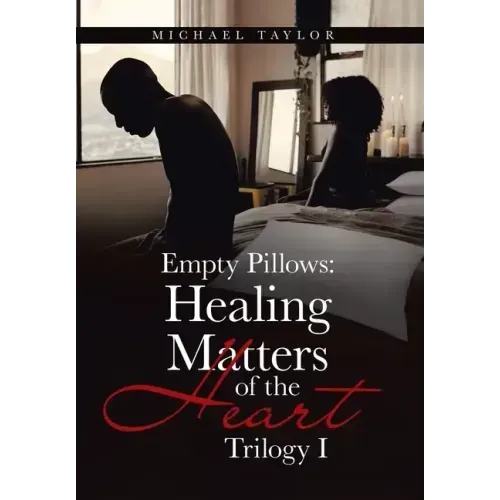 Empty Pillows: Healing Matters of the Heart: Trilogy I