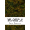 Part 1: Within An Inch Of His Life: (Emile Gaboriau Classics Collection)