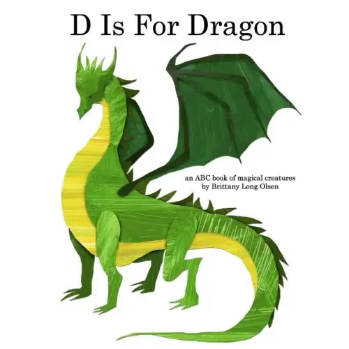 D Is For Dragon: An ABC Book of Magical Creatures
