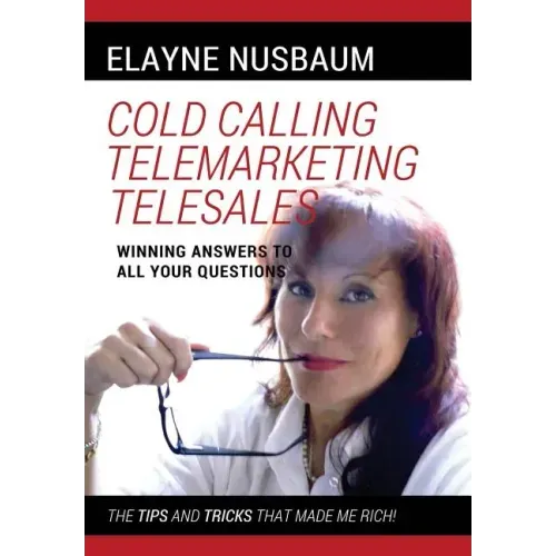 Cold Calling Telemarketing Telesales Winning Answers to All Your Questions The Tips and Tricks That Made Me Rich