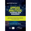 Applied Analytical - Enterprise Risk Management: Applying Monte Carlo Risk Simulation, Strategic Real Options, Stochastic Forecasting, Portfolio Optim