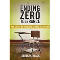 Ending Zero Tolerance: The Crisis of Absolute School Discipline