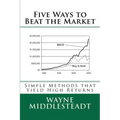 5 Ways to Beat the Market: Simple Methods That Yield High Returns