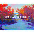 Fire and Light: A Method of Painting for Artists Who Love Color