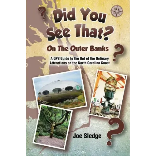 Did You See That? On The Outer Banks: A GPS Guide to the Out of the Ordinary Attractions on the North Carolina Coast