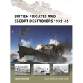 British Frigates and Escort Destroyers 1939-45