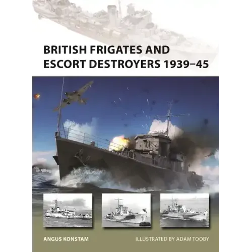 British Frigates and Escort Destroyers 1939-45