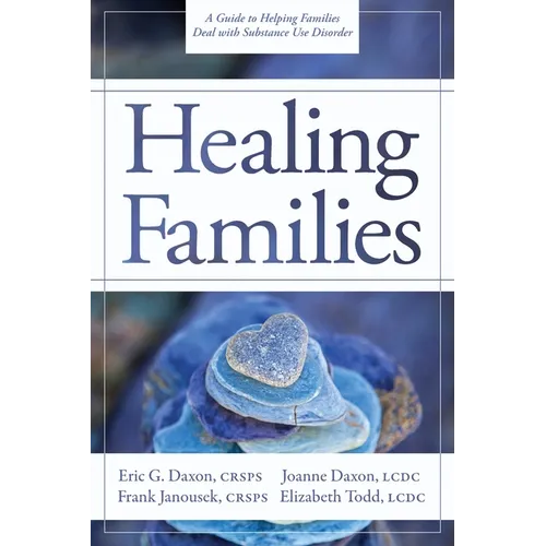 Healing Families: A Guide to Helping Families Deal with Substance Use Disorder