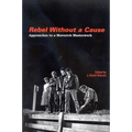 Rebel Without a Cause: Approaches to a Maverick Masterwork