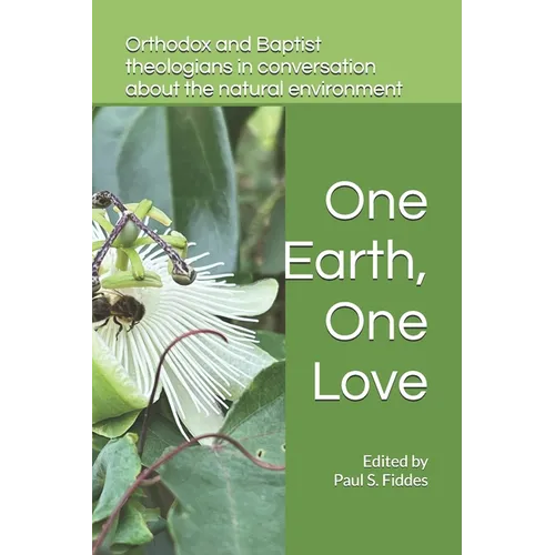 One Earth, One Love: Orthodox and Baptist Theologians in Conversation about the Natural Evironment